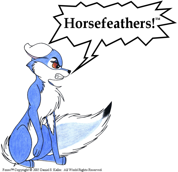 Horsefeathers!  This little fox isn't going to take it anymore!